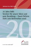 25 Jahre BdB: Streiten für unsere Ideen und gute Bezahlung - Damit Reform nicht zum Reförmchen wird! 25 Jahre BdB: Streiten für unsere Ideen und gute Bezahlung - Damit Reform nicht zum Reförmchen wird!