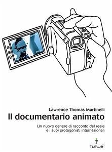 Il documentario animato. Un nuovo genere del racconto del reale e i suoi protagonisti internazionali (eBook, PDF) - Martinelli, Thomas