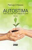 Autostima: Tutto ciò che non cresce muore! (eBook, ePUB)