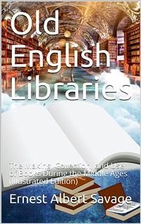 Old English Libraries / The Making, Collection, and Use of Books During the Middle Ages (eBook, PDF) - Albert Savage, Ernest