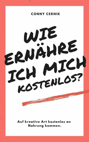 Wie ernähre ich mich kostenlos? (eBook, ePUB) Wie ernähre ich mich kostenlos? (eBook, ePUB)