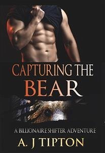 Capturing the Bear: A Billionaire Shifter Adventure (eBook, ePUB) - Tipton, AJ