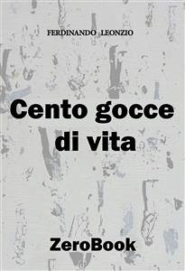 Cento gocce di vita (eBook, ePUB) - Leonzio, Ferdinando