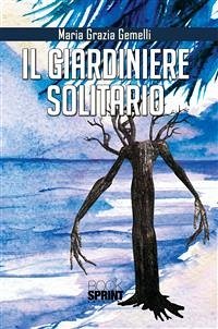 Il giardiniere solitario (eBook, ePUB) - Grazia Gemelli, Maria