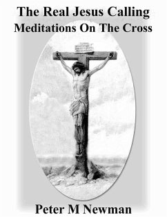 The Real Jesus Calling - Meditations On The Cross (eBook, ePUB) - Newman, Peter M
