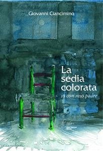 La sedia colorata, io con mio padre (eBook, ePUB) - Ciancimino, Giovanni