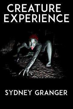 Creature Experience: Extreme Taboo BDSM Erotica (eBook, ePUB) - Granger, Sydney