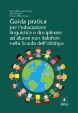Guida pratica per l'educazione linguistica e disciplinare ad alunni non italofoni nella Scuola dell'obbligo (eBook, ePUB)