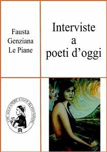 Interviste a poeti d’oggi (eBook, PDF) - Genziana Le Piane, Fausta