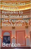 Thomas Hart Benton's Remarks to the Senate on the Expunging Resolution (eBook, ePUB)