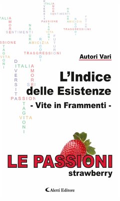 L’Indice delle Esistenze - Vite in frammenti - Le Passioni (Strawberry) (eBook, ePUB) - VV., AA.