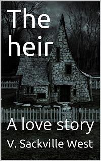 The heir / A love story (eBook, PDF) - Sackville, V.