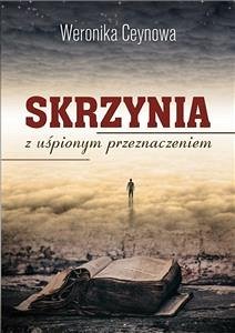 Skrzynia z uśpionym przeznaczeniem (eBook, ePUB) - Ceynowa, Weronika