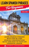 Learn Spanish Phrases for Beginners Volume I: Learn Spanish Phrases with Step by Step Spanish Conversations Quick and Easy in Your Car Lesson by Lesson (eBook, ePUB)