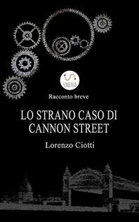 Lo Strano Caso di Cannon Street (eBook, ePUB) - Ciotti, Lorenzo