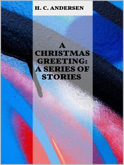 A Christmas Greeting: A Series of Stories (eBook, ePUB) - C. Andersen, H.