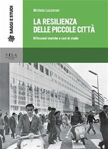 La resilienza delle piccole città (eBook, PDF) - Lazzeroni, Michela