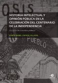 Historia intelectual y opinión pública en la celebración del bicentenario de la independencia (eBook, ePUB)