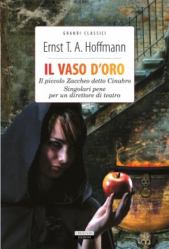 Il vaso d'oro - Il piccolo Zaccheo detto Cinabro - Singolari pene di un direttore di teatro (eBook, ePUB) - T.A. Hoffmann, Ernst