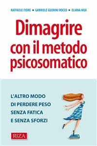 Dimagrire con il metodo psicosomatico (eBook, ePUB) - Fiore, Raffaele; Guerini Rocco, Gabriele; Mea, Eliana