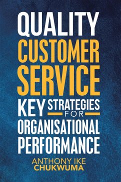 Quality Customer Service Key Strategies for Organisational Performance (eBook, ePUB) - Chukwuma, Anthony Ike
