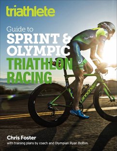 The Triathlete Guide to Sprint & Olympic Triathlon Racing (eBook, ePUB) - Foster, Chris; Bolton, Ryan