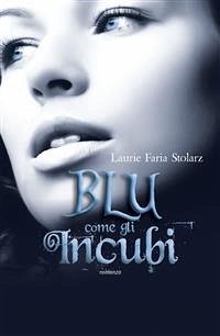 Blu come gli incubi (eBook, ePUB) - Faria Stolarz, Laurie
