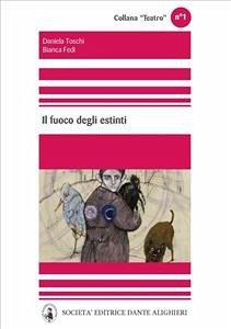 Il fuoco degli estinti (eBook, PDF) - Fedi, Bianca; Toschi, Daniela