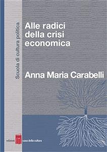 Alle radici della crisi economica (eBook, ePUB) - Maria Carabelli, Anna