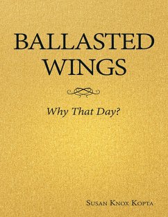 Ballasted Wings: Why That Day? (eBook, ePUB) - Kopta, Susan Knox