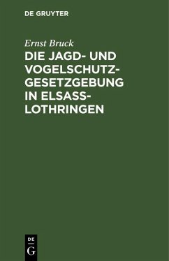 Die Jagd- und Vogelschutz-Gesetzgebung in Elsaß-Lothringen (eBook, PDF) - Bruck, Ernst