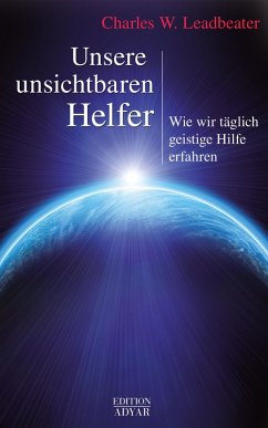 Unsere unsichtbaren Helfer: Wie wir täglich geistige Hilfe erfahren (eBook, ePUB) - Leadbeater, Charles W.