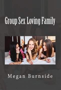 Group Sex Loving Family: Extreme Taboo Erotica (eBook, ePUB) - Burnside, Megan