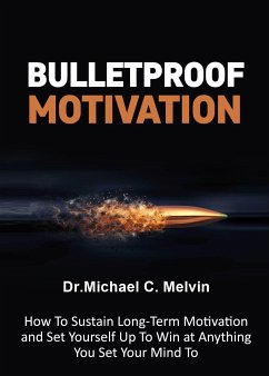 Bulletproof Motivation (eBook, ePUB) - Michael C. Melvin, Dr.