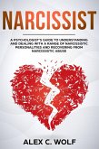 Narcissist: A Psychologist's Guide to Understanding and Dealing with a Range of Narcissistic Personalities and Recovering from Narcissistic Abuse (eBook, ePUB)