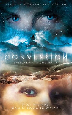 Conversion 1: Zwischen Tag und Nacht (eBook, ePUB) - Spoerri, C. M.; Welsch, Jasmin Romana