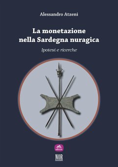 La monetazione nella Sardegna nuragica: ipotesi e ricerche (eBook, ePUB) - Atzeni, Alessandro