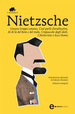 Umano troppo umano, Così parlò Zarathustra, Al di là del bene e del male, Crepuscolo degli idoli, L’Anticristo e Ecce Homo (eBook, ePUB) - Wilhelm Nietzsche, Friedrich