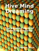 Hive Mind Dreaming: The Amazing World of Collective Dreaming (eBook, ePUB)