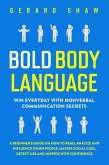 Bold Body Language: Win Everyday with Nonverbal Communication Secrets. A Beginner's Guide on How to Read, Analyze & Influence Other People. Master Social Cues, Detect Lies & Impress with Confidence (eBook, ePUB)
