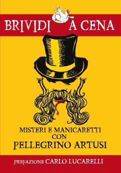 Misteri e manicaretti con Pellegrino Artusi (eBook, ePUB) - cura di Simone Metalli e Marcello Trazzi, A