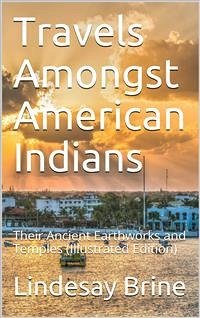 Travels Amongst American Indians / Their Ancient Earthworks and Temples (eBook, PDF) - Brine, Lindesay