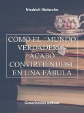 Cómo el “mundo verdadero” acabó convirtiéndose en una fábula (eBook, ePUB)