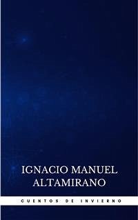 Cuentos De Invierno (eBook, ePUB) - Manuel Altamirano, Ignacio