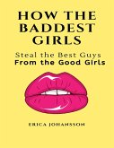 How the Baddest Girls Steal the Best Guys from the Good Girls (eBook, ePUB)