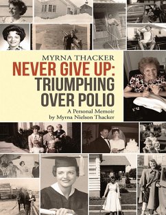 Never Give Up: Triumphing Over Polio: A Personal Memoir by Myrna Nielson Thacker (eBook, ePUB) - Thacker, Myrna