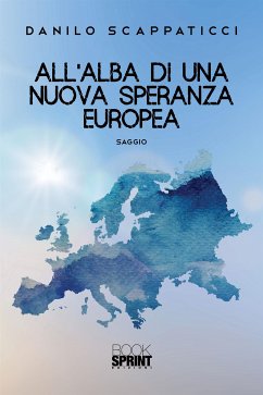 All’alba di una nuova speranza europea (eBook, ePUB) - Scappaticci, Danilo