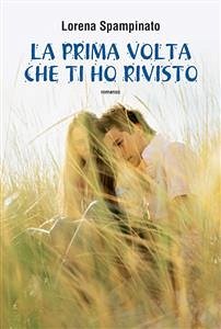 La prima volta che ti ho rivisto (eBook, ePUB) - Spampinato, Lorena