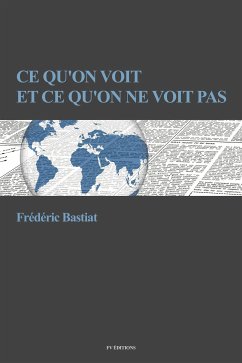 Ce qu’on voit et ce qu’on ne voit pas (eBook, ePUB) - Bastiat, Frédéric