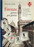 Firenze giorno per giorno - Da Capodanno a San Silvestro, a ogni sfogliar di pagina, un evento, un personaggio, un ricordo (eBook, PDF)